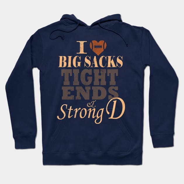 I Love Big Sacks Tight Ends And A Strong D Football Hoodie by MARBBELT